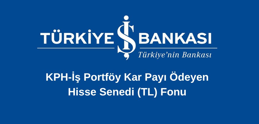 KPH-İş Portföy Kar Payı Ödeyen Hisse Senedi (TL) Fonu
